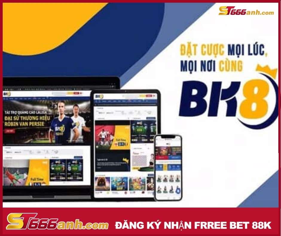 BK8 - Đặt cược mọi lúc mọi nơi